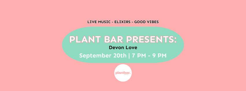 Plant Bar Presents: Devon Love