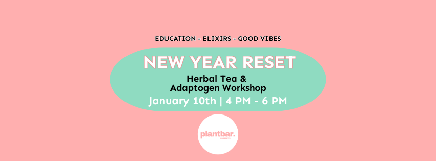 New Year Reset: Herbal Tea & Adaptogen Workshop New Year Reset: Herbal Tea & Adaptogen Workshop