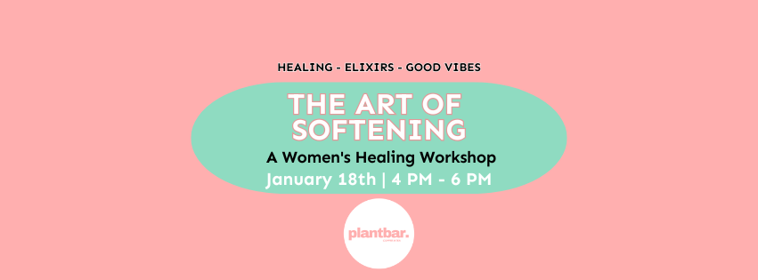 The Art of Softening: A Women’s Healing Workshop The Art of Softening: A Women’s Healing Workshop