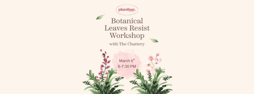 Botanical Leaves Resist Workshop Hosted by The Chattery